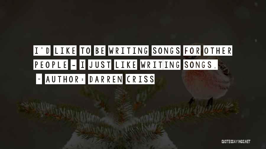 Darren Criss Quotes: I'd Like To Be Writing Songs For Other People - I Just Like Writing Songs.