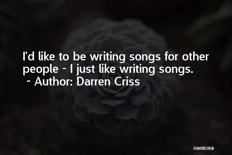 Darren Criss Quotes: I'd Like To Be Writing Songs For Other People - I Just Like Writing Songs.