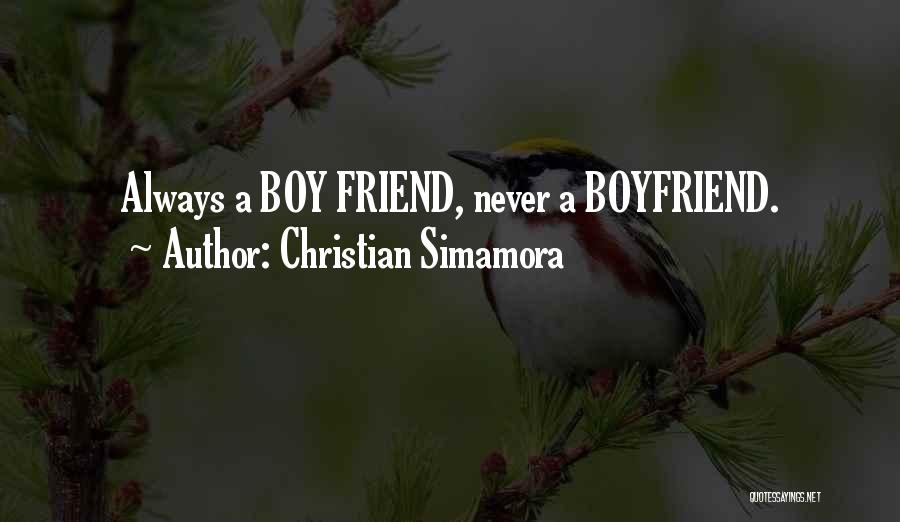 Christian Simamora Quotes: Always A Boy Friend, Never A Boyfriend.