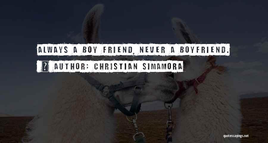 Christian Simamora Quotes: Always A Boy Friend, Never A Boyfriend.