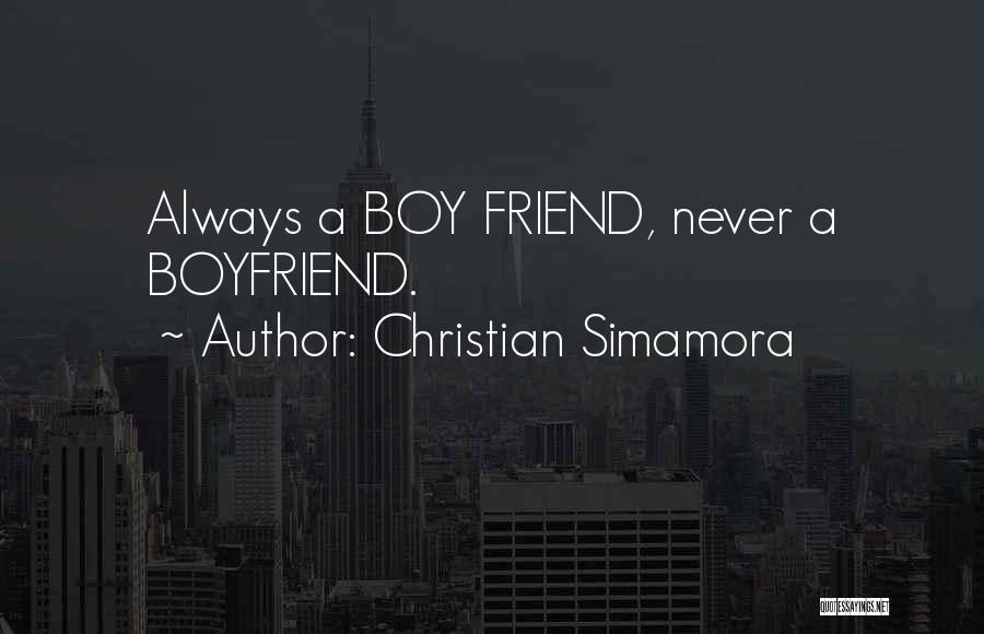 Christian Simamora Quotes: Always A Boy Friend, Never A Boyfriend.