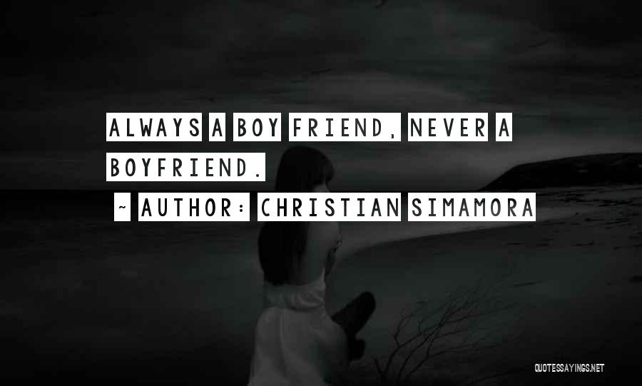 Christian Simamora Quotes: Always A Boy Friend, Never A Boyfriend.