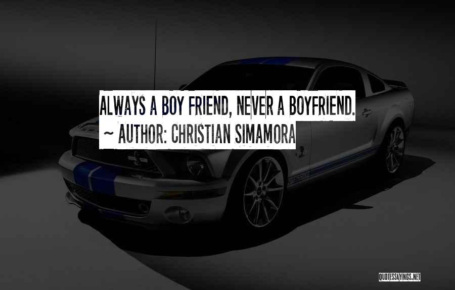 Christian Simamora Quotes: Always A Boy Friend, Never A Boyfriend.