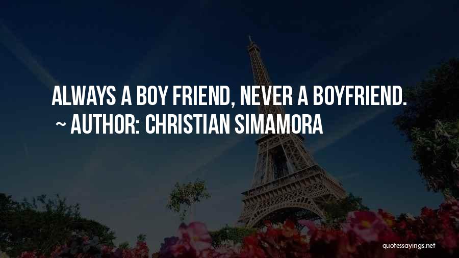 Christian Simamora Quotes: Always A Boy Friend, Never A Boyfriend.