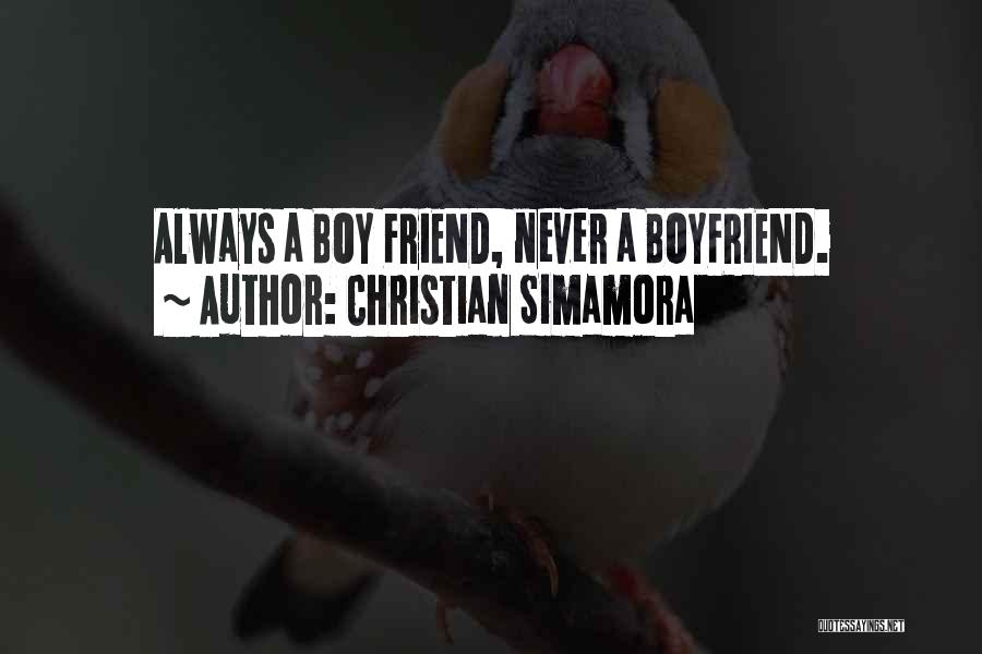 Christian Simamora Quotes: Always A Boy Friend, Never A Boyfriend.