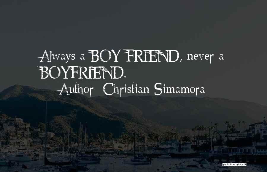 Christian Simamora Quotes: Always A Boy Friend, Never A Boyfriend.