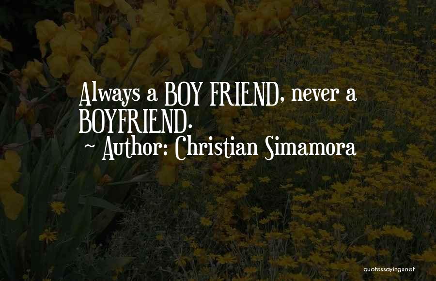 Christian Simamora Quotes: Always A Boy Friend, Never A Boyfriend.