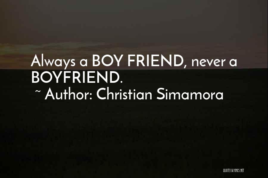 Christian Simamora Quotes: Always A Boy Friend, Never A Boyfriend.