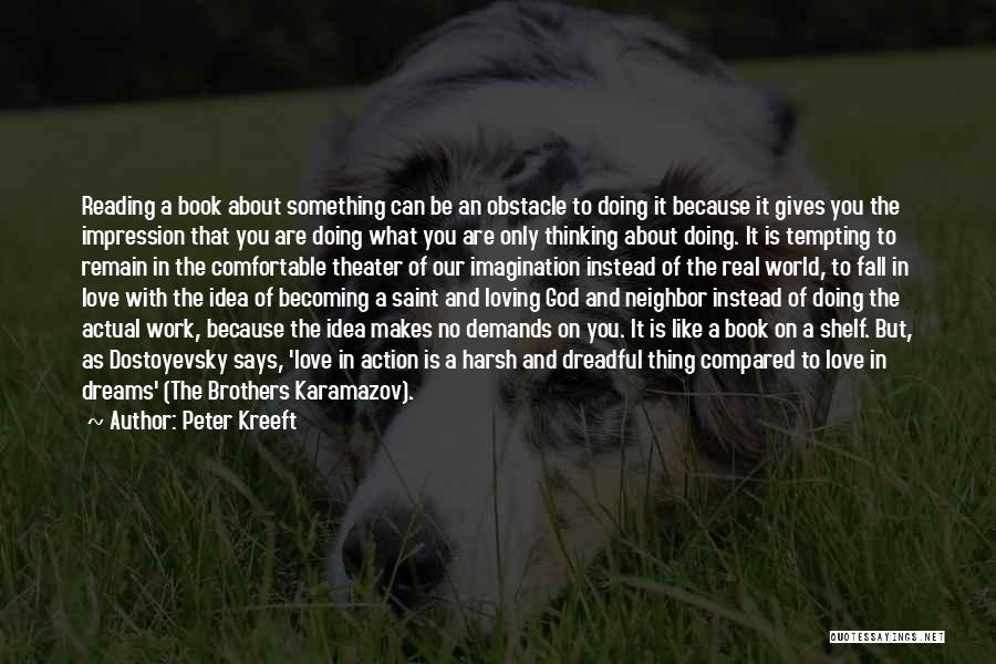 Peter Kreeft Quotes: Reading A Book About Something Can Be An Obstacle To Doing It Because It Gives You The Impression That You