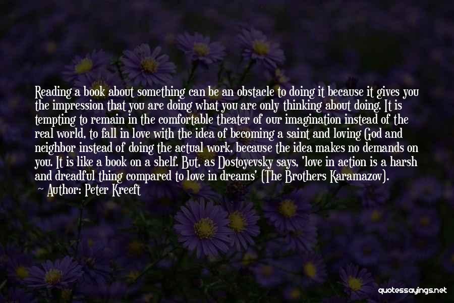 Peter Kreeft Quotes: Reading A Book About Something Can Be An Obstacle To Doing It Because It Gives You The Impression That You