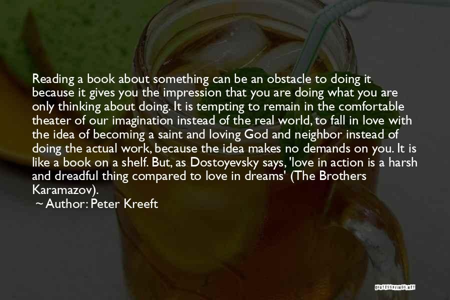 Peter Kreeft Quotes: Reading A Book About Something Can Be An Obstacle To Doing It Because It Gives You The Impression That You