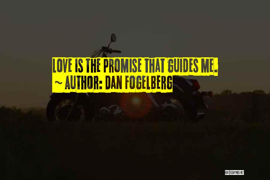 Dan Fogelberg Quotes: Love Is The Promise That Guides Me.