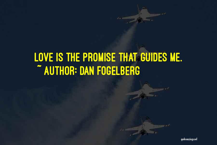 Dan Fogelberg Quotes: Love Is The Promise That Guides Me.