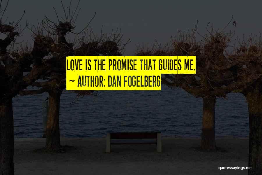 Dan Fogelberg Quotes: Love Is The Promise That Guides Me.