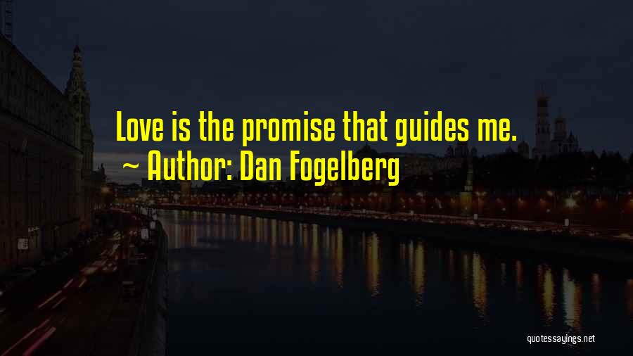 Dan Fogelberg Quotes: Love Is The Promise That Guides Me.