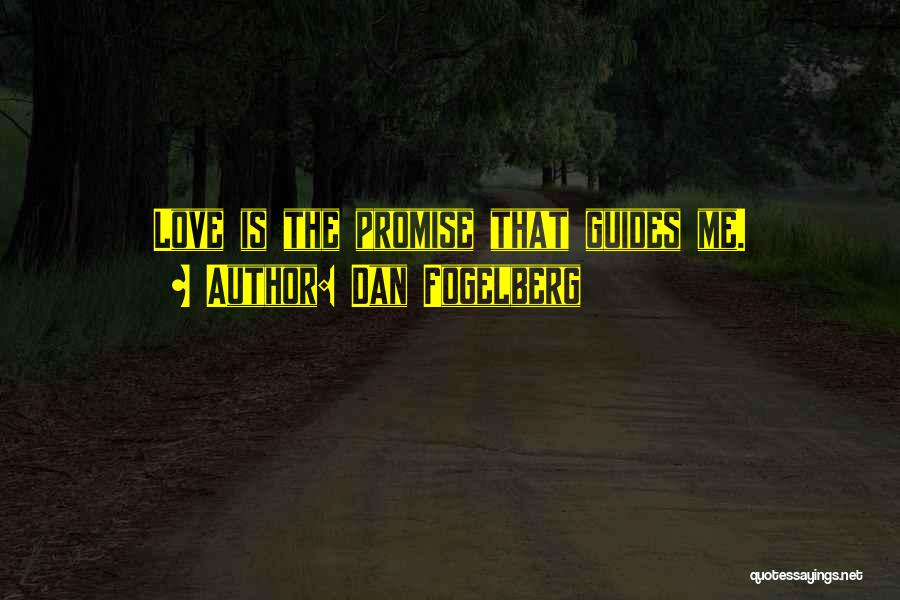 Dan Fogelberg Quotes: Love Is The Promise That Guides Me.