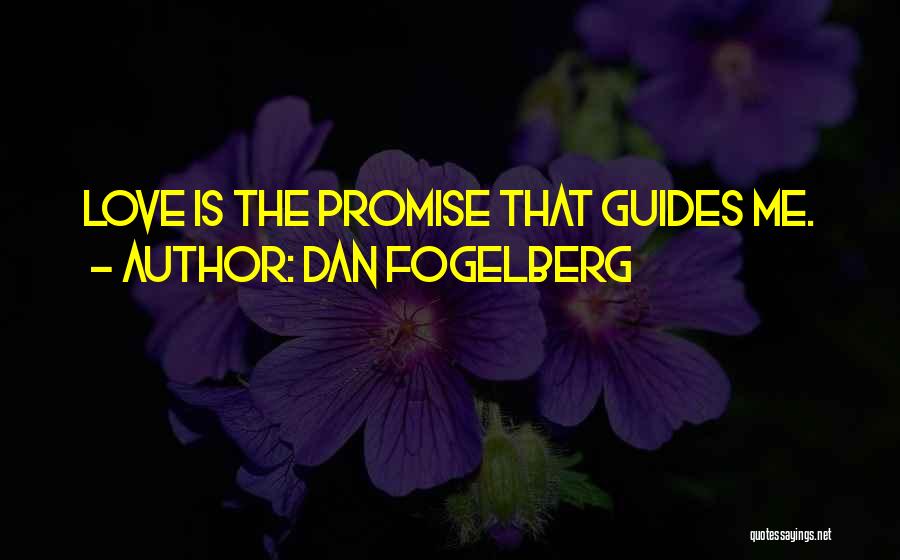 Dan Fogelberg Quotes: Love Is The Promise That Guides Me.