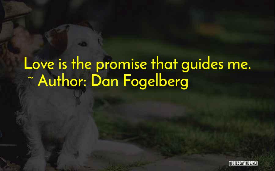 Dan Fogelberg Quotes: Love Is The Promise That Guides Me.