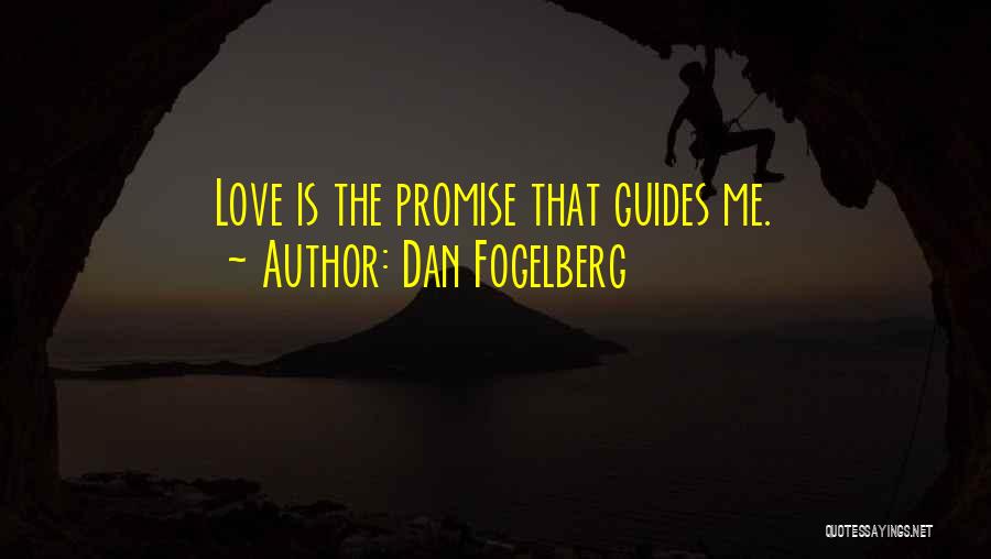 Dan Fogelberg Quotes: Love Is The Promise That Guides Me.