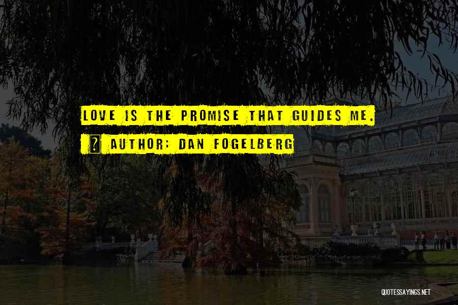 Dan Fogelberg Quotes: Love Is The Promise That Guides Me.