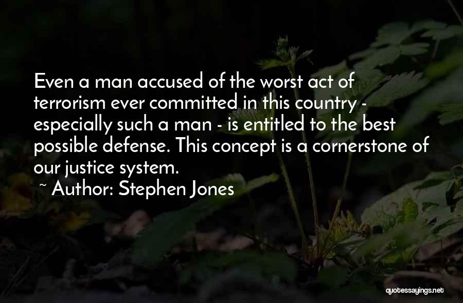 Stephen Jones Quotes: Even A Man Accused Of The Worst Act Of Terrorism Ever Committed In This Country - Especially Such A Man