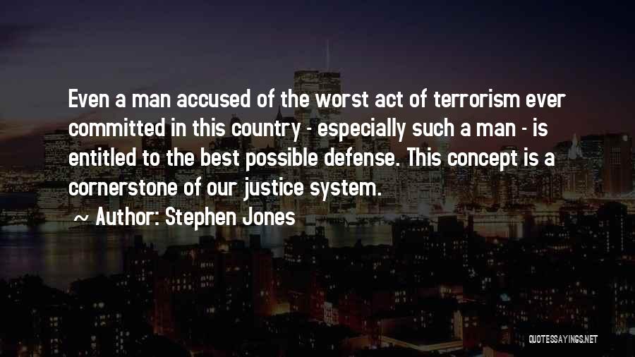 Stephen Jones Quotes: Even A Man Accused Of The Worst Act Of Terrorism Ever Committed In This Country - Especially Such A Man