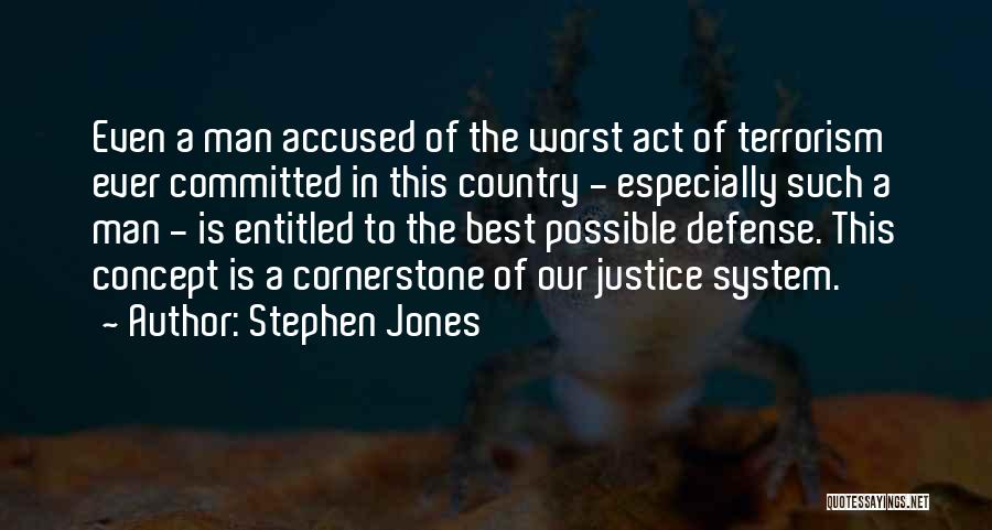 Stephen Jones Quotes: Even A Man Accused Of The Worst Act Of Terrorism Ever Committed In This Country - Especially Such A Man