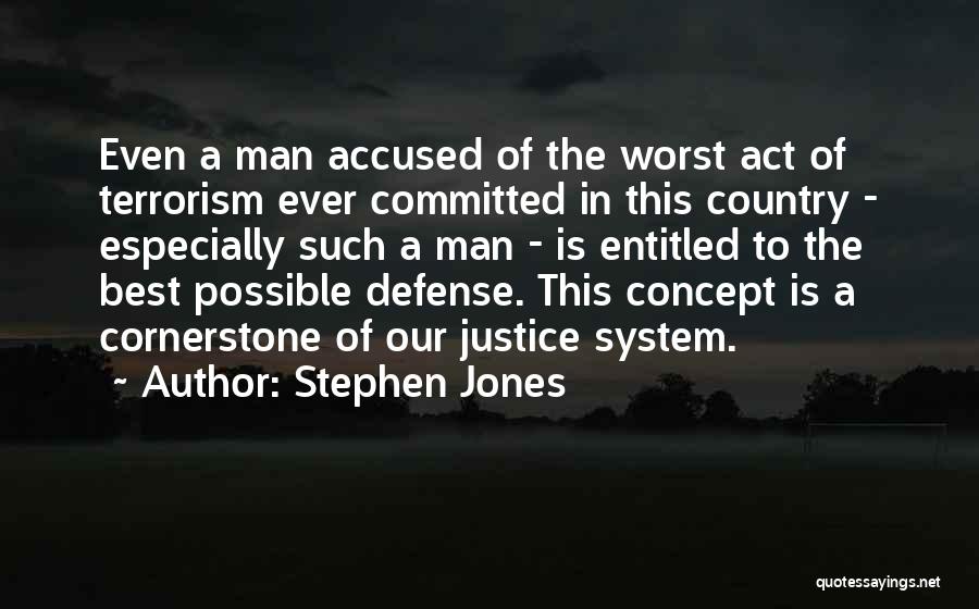 Stephen Jones Quotes: Even A Man Accused Of The Worst Act Of Terrorism Ever Committed In This Country - Especially Such A Man