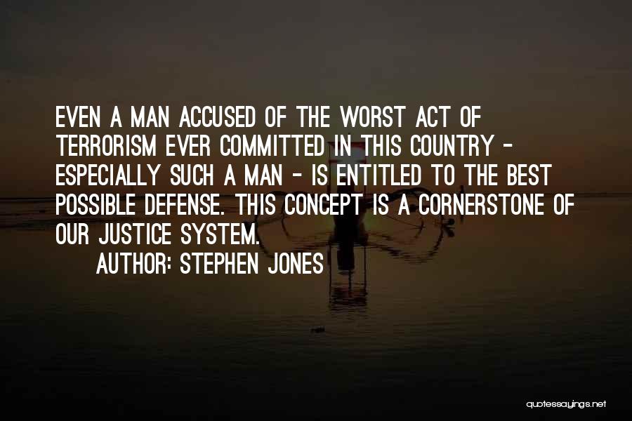 Stephen Jones Quotes: Even A Man Accused Of The Worst Act Of Terrorism Ever Committed In This Country - Especially Such A Man