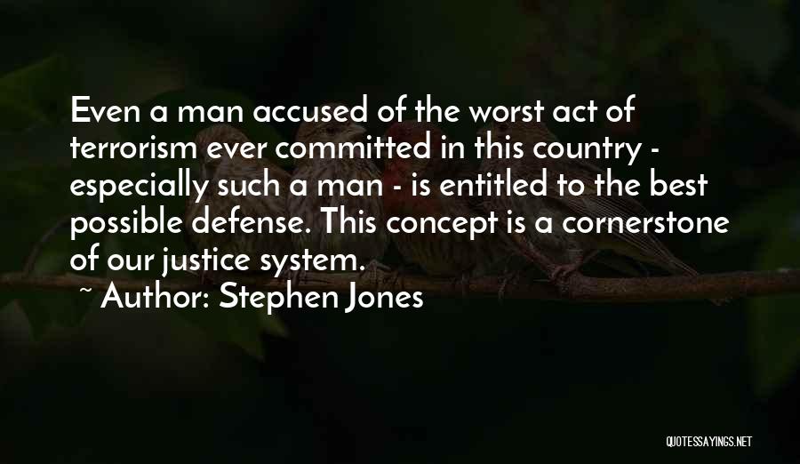 Stephen Jones Quotes: Even A Man Accused Of The Worst Act Of Terrorism Ever Committed In This Country - Especially Such A Man