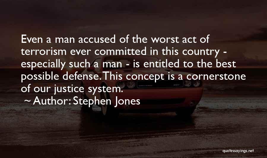 Stephen Jones Quotes: Even A Man Accused Of The Worst Act Of Terrorism Ever Committed In This Country - Especially Such A Man