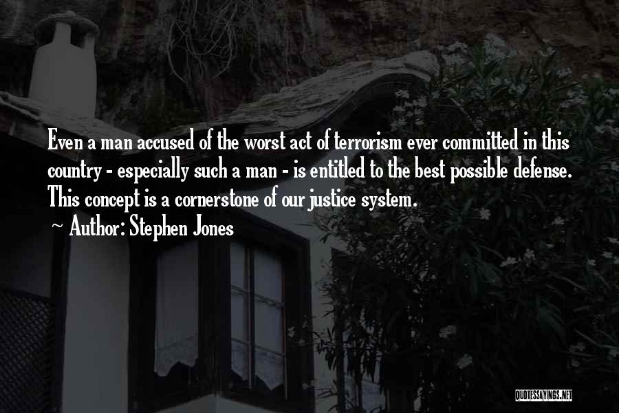 Stephen Jones Quotes: Even A Man Accused Of The Worst Act Of Terrorism Ever Committed In This Country - Especially Such A Man