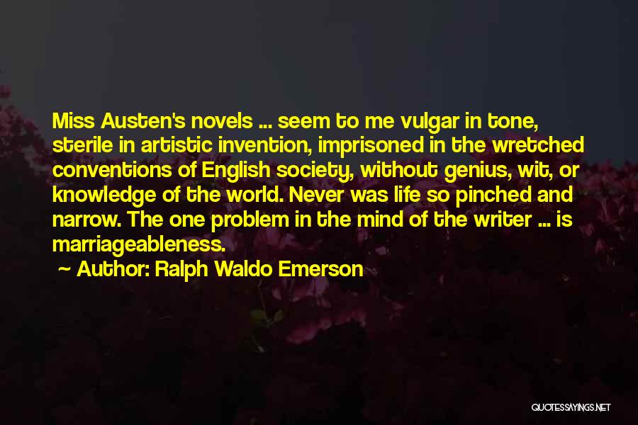 Ralph Waldo Emerson Quotes: Miss Austen's Novels ... Seem To Me Vulgar In Tone, Sterile In Artistic Invention, Imprisoned In The Wretched Conventions Of
