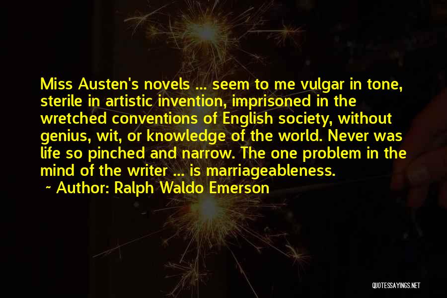 Ralph Waldo Emerson Quotes: Miss Austen's Novels ... Seem To Me Vulgar In Tone, Sterile In Artistic Invention, Imprisoned In The Wretched Conventions Of