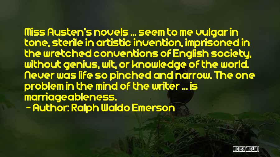 Ralph Waldo Emerson Quotes: Miss Austen's Novels ... Seem To Me Vulgar In Tone, Sterile In Artistic Invention, Imprisoned In The Wretched Conventions Of