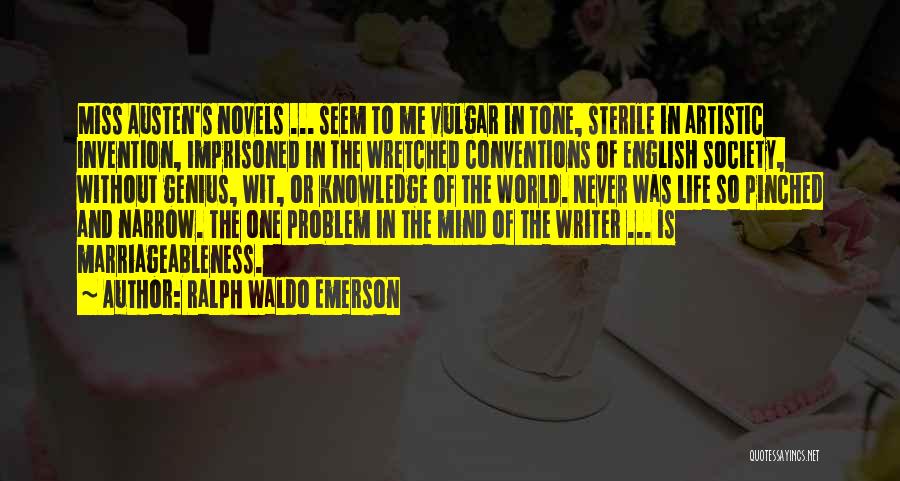 Ralph Waldo Emerson Quotes: Miss Austen's Novels ... Seem To Me Vulgar In Tone, Sterile In Artistic Invention, Imprisoned In The Wretched Conventions Of