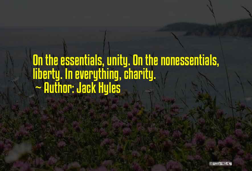 Jack Hyles Quotes: On The Essentials, Unity. On The Nonessentials, Liberty. In Everything, Charity.