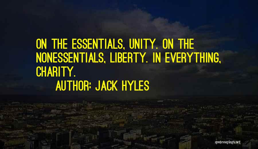 Jack Hyles Quotes: On The Essentials, Unity. On The Nonessentials, Liberty. In Everything, Charity.