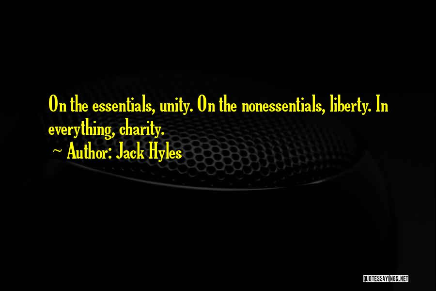 Jack Hyles Quotes: On The Essentials, Unity. On The Nonessentials, Liberty. In Everything, Charity.