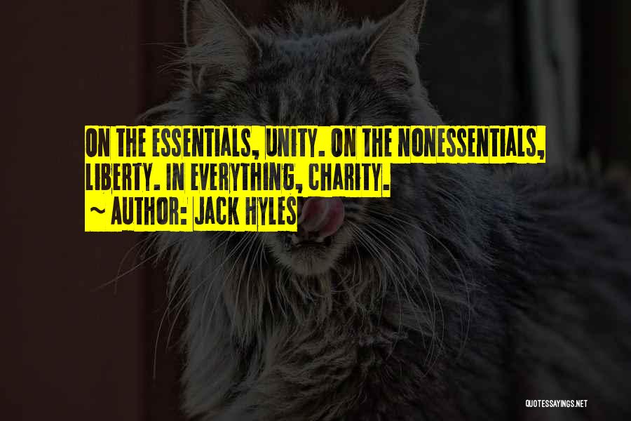 Jack Hyles Quotes: On The Essentials, Unity. On The Nonessentials, Liberty. In Everything, Charity.