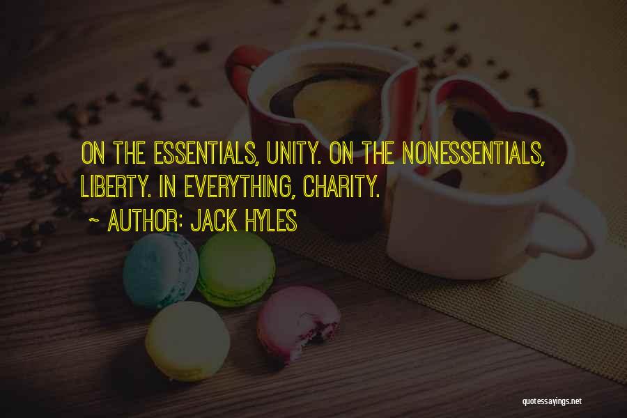 Jack Hyles Quotes: On The Essentials, Unity. On The Nonessentials, Liberty. In Everything, Charity.