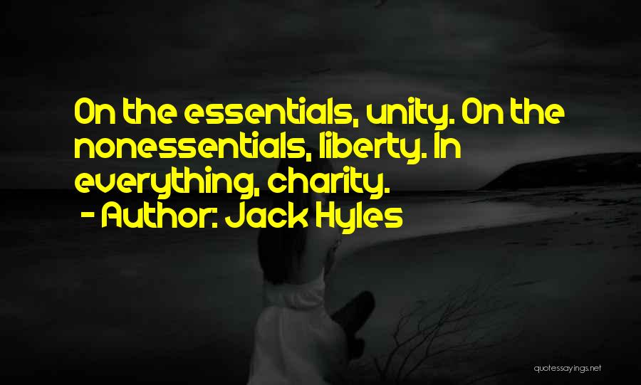 Jack Hyles Quotes: On The Essentials, Unity. On The Nonessentials, Liberty. In Everything, Charity.