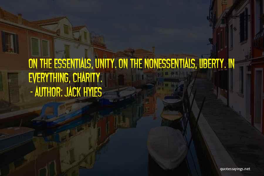 Jack Hyles Quotes: On The Essentials, Unity. On The Nonessentials, Liberty. In Everything, Charity.