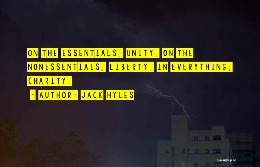 Jack Hyles Quotes: On The Essentials, Unity. On The Nonessentials, Liberty. In Everything, Charity.