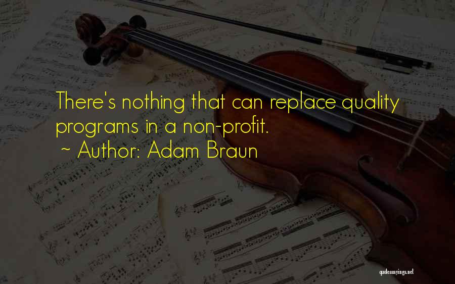 Adam Braun Quotes: There's Nothing That Can Replace Quality Programs In A Non-profit.