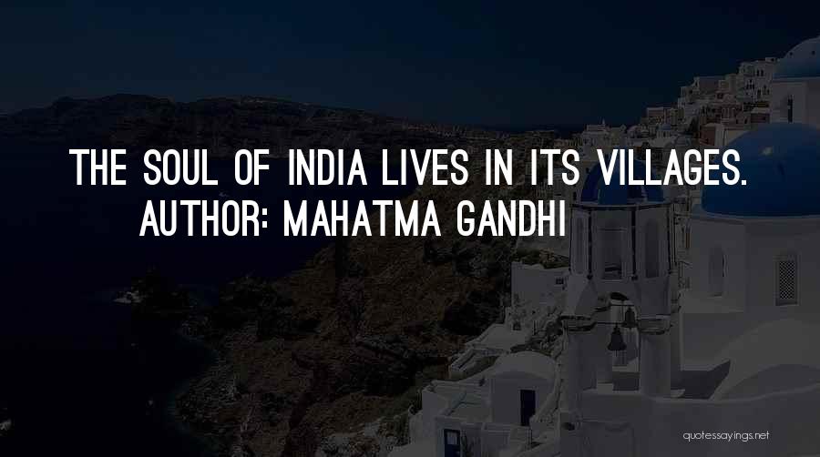 Mahatma Gandhi Quotes: The Soul Of India Lives In Its Villages.