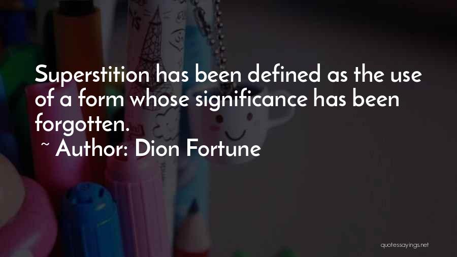 Dion Fortune Quotes: Superstition Has Been Defined As The Use Of A Form Whose Significance Has Been Forgotten.