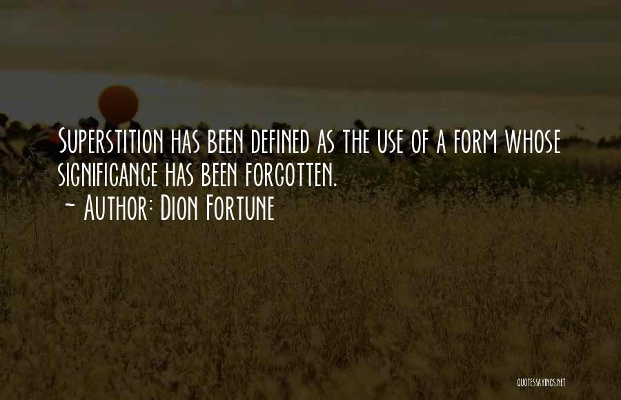 Dion Fortune Quotes: Superstition Has Been Defined As The Use Of A Form Whose Significance Has Been Forgotten.