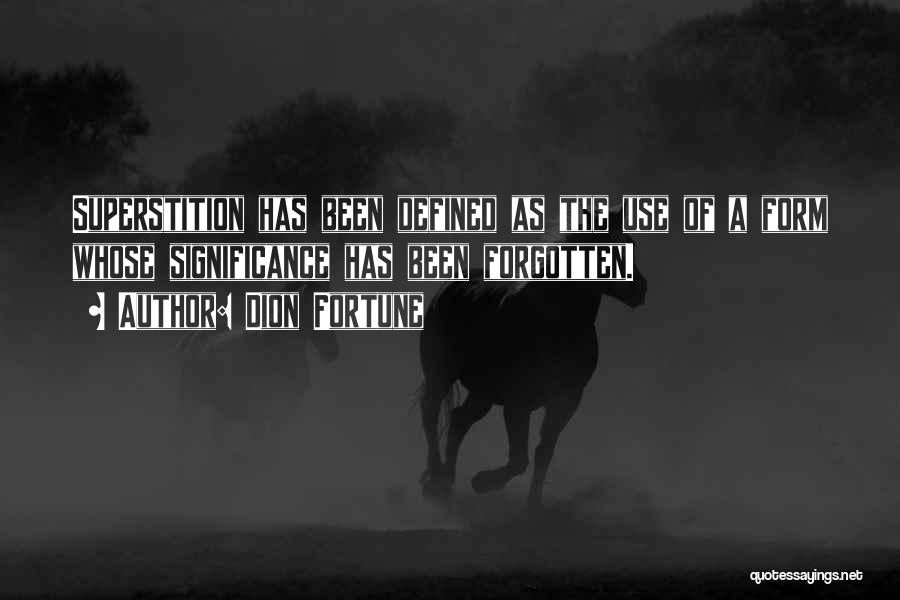 Dion Fortune Quotes: Superstition Has Been Defined As The Use Of A Form Whose Significance Has Been Forgotten.