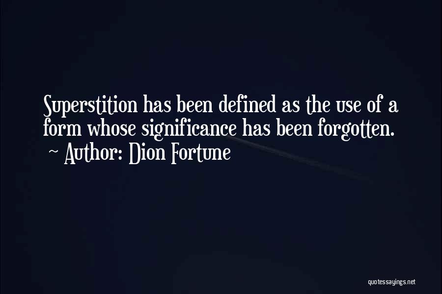 Dion Fortune Quotes: Superstition Has Been Defined As The Use Of A Form Whose Significance Has Been Forgotten.